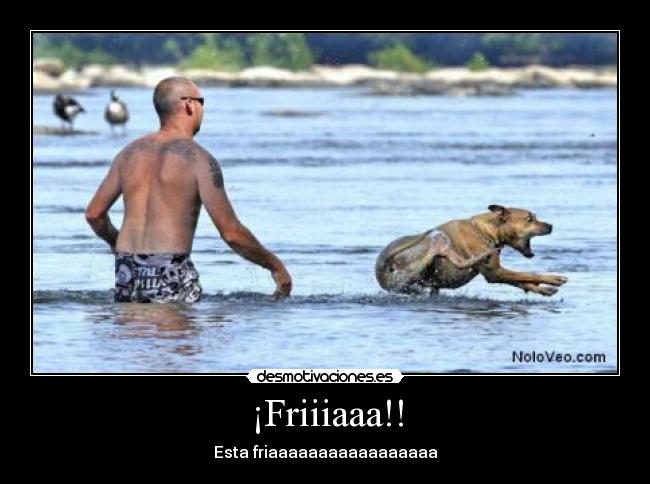 ¡Friiiaaa!! - 