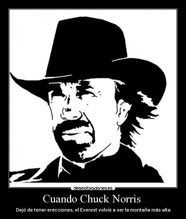 Cuando Chuck Norris - Dejó de tener erecciones, el Everest volvió a ser la montaña más alta