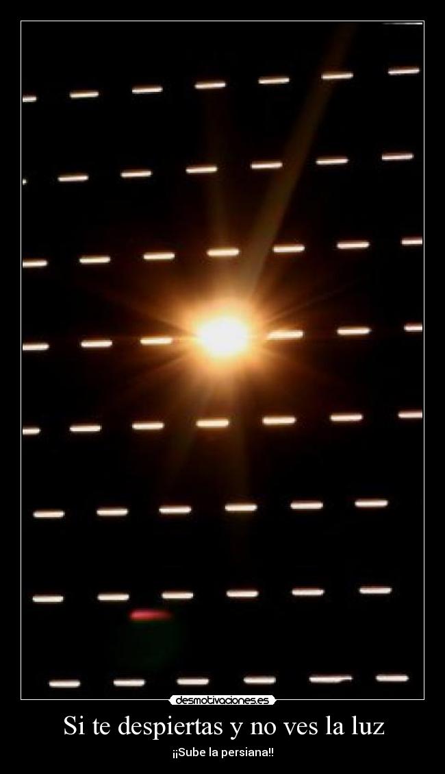 Si te despiertas y no ves la luz - ¡¡Sube la persiana!!
