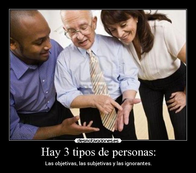 Hay 3 tipos de personas: - 