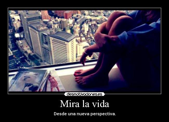 Mira la vida -