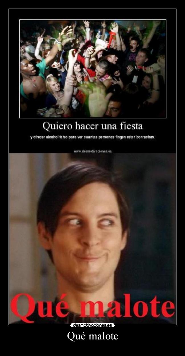 Qué malote -