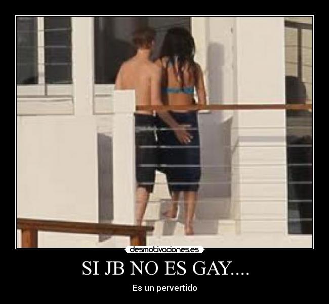 SI JB NO ES GAY.... - Es un pervertido