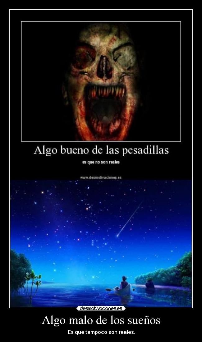 Algo malo de los sueños - Es que tampoco son reales.