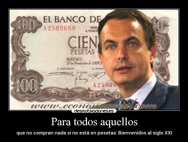 Para todos aquellos - que no compran nada si no está en pesetas: Bienvenidos al siglo XXI