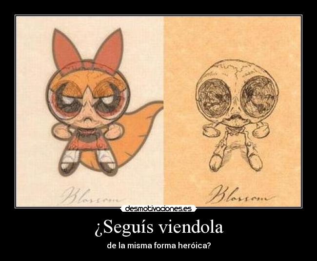 ¿Seguís viendola -