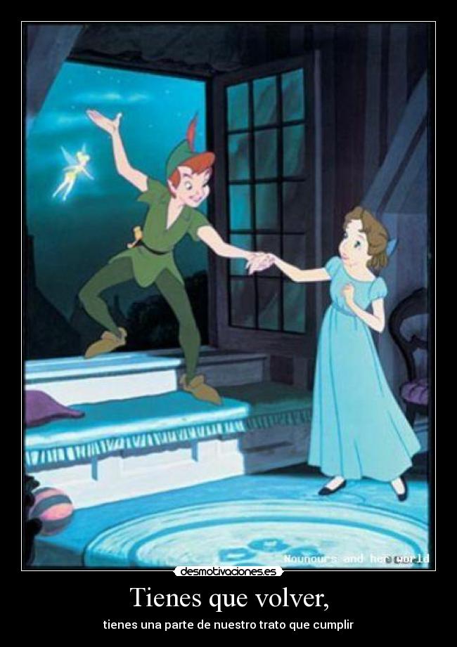 Tienes que volver, - tienes una parte de nuestro trato que cumplir