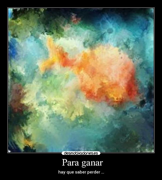  Para ganar - hay que saber perder ...