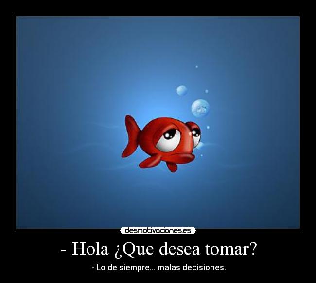 - Hola ¿Que desea tomar? - 