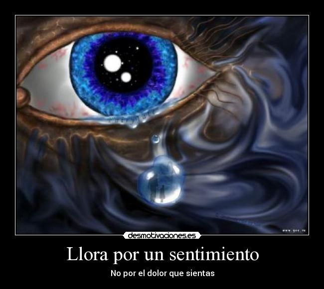 Llora por un sentimiento - No por el dolor que sientas