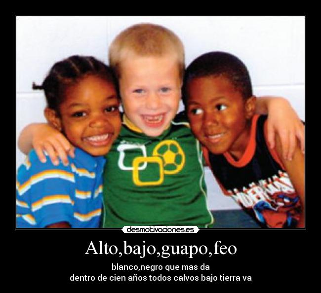 Alto,bajo,guapo,feo -