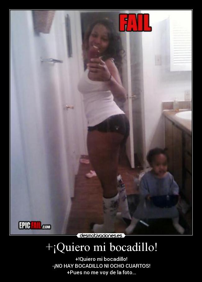 +¡Quiero mi bocadillo! - +!Quiero mi bocadillo!
-¡NO HAY BOCADILLO NI OCHO CUARTOS!
+Pues no me voy de la foto...