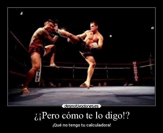 ¿¡Pero cómo te lo digo!? - ¡Qué no tengo tu calculadora!