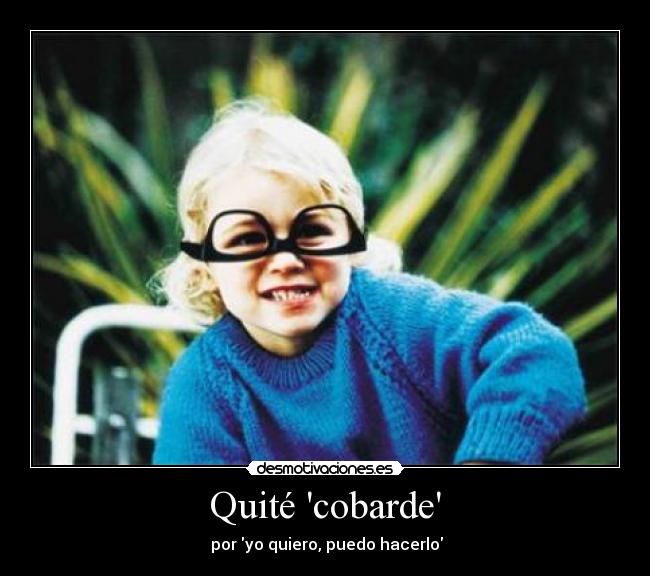 Quité cobarde - por yo quiero, puedo hacerlo