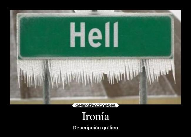 carteles ironia-descripcion grafica-hell desmotivaciones