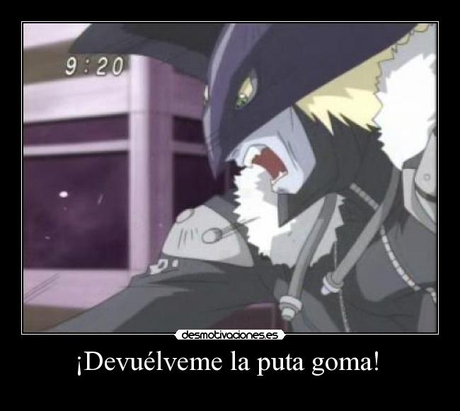 ¡Devuélveme la puta goma!  - 