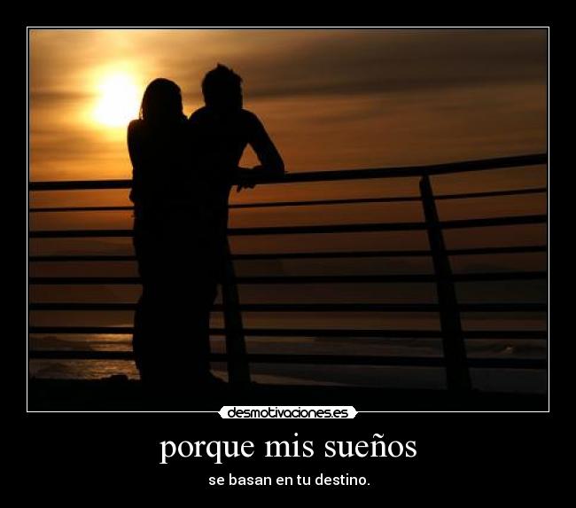 porque mis sueños - se basan en tu destino.