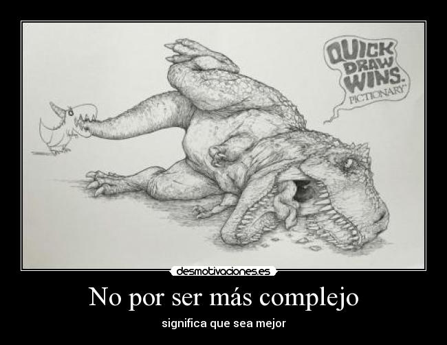 No por ser más complejo -