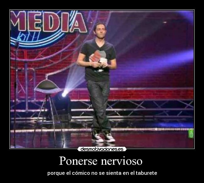 Ponerse nervioso -