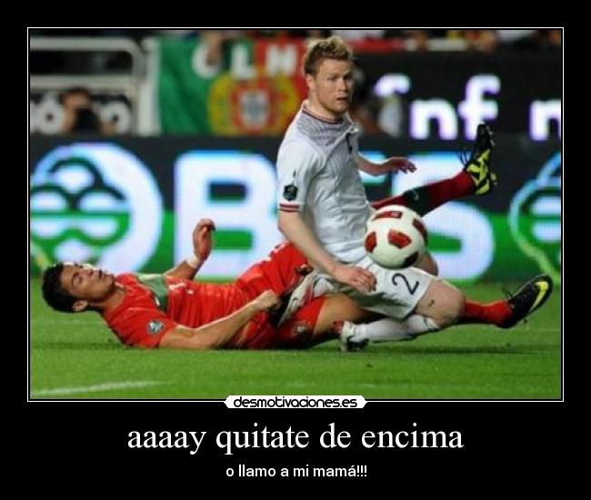 aaaay quitate de encima -