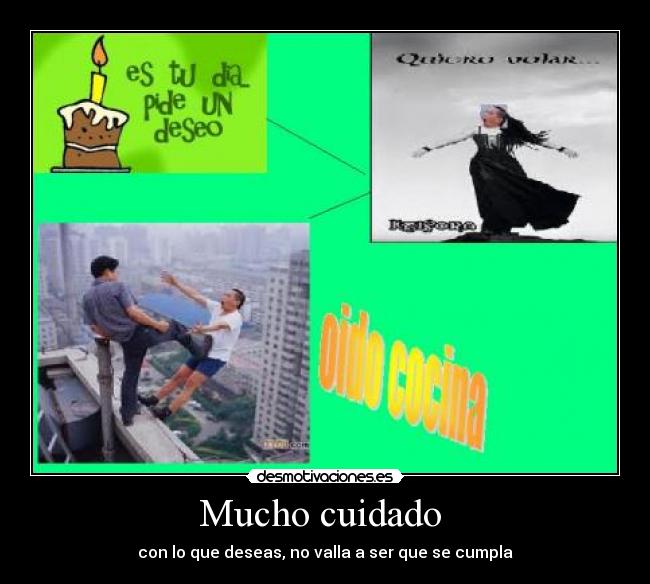 Mucho cuidado -