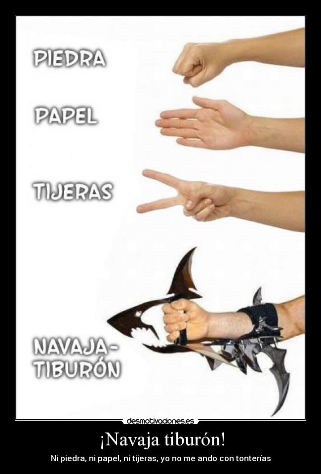 ¡Navaja tiburón! - Ni piedra, ni papel, ni tijeras, yo no me ando con tonterías