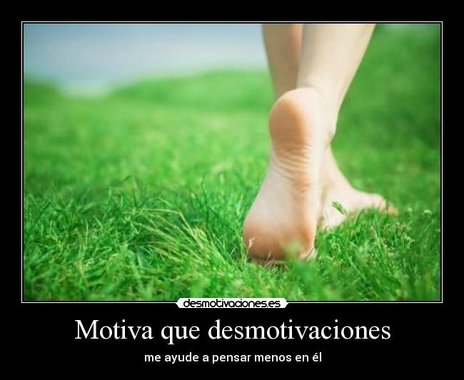 Motiva que desmotivaciones - me ayude a pensar menos en él