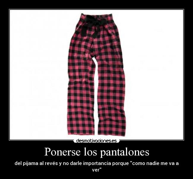 Ponerse los pantalones -