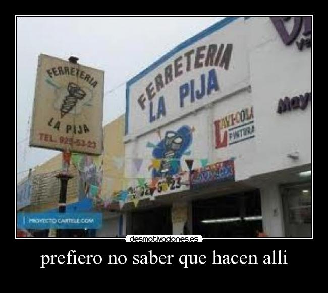 prefiero no saber que hacen alli - 