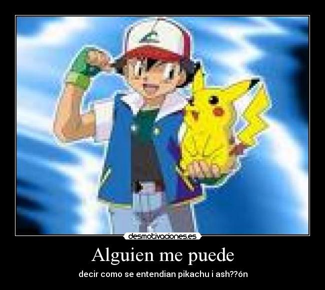Alguien me puede - decir como se entendian pikachu i ash??ón