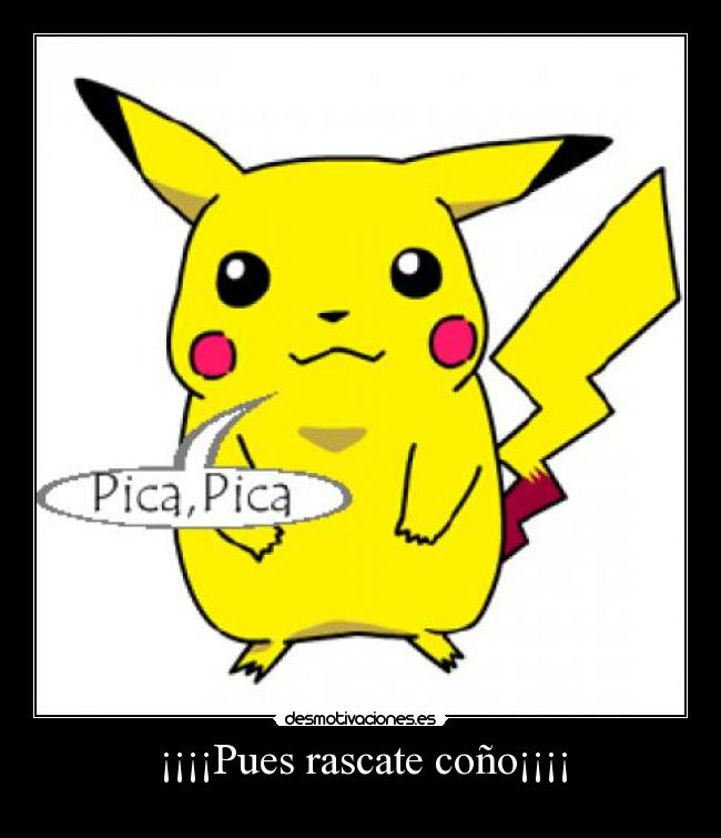 ¡¡¡¡Pues rascate coño¡¡¡¡ -