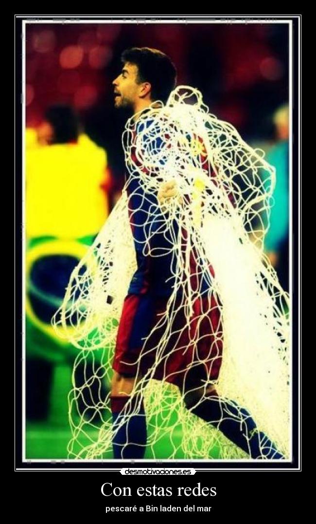 Con estas redes - pescaré a Bin laden del mar