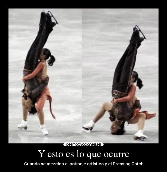 Y esto es lo que ocurre - Cuando se mezclan el patinaje artístico y el Pressing Catch