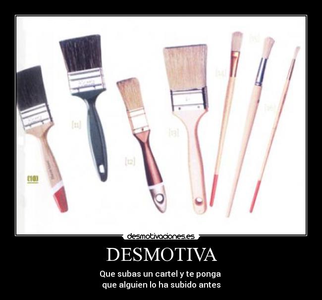 DESMOTIVA - Que subas un cartel y te ponga
que alguien lo ha subido antes