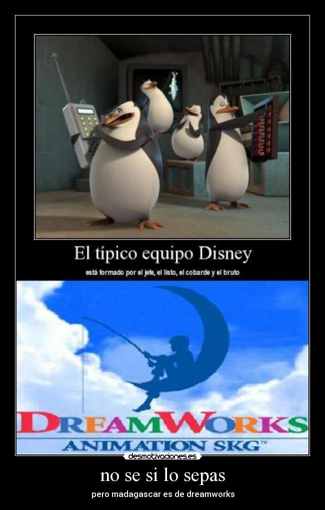 no se si lo sepas - pero madagascar es de dreamworks