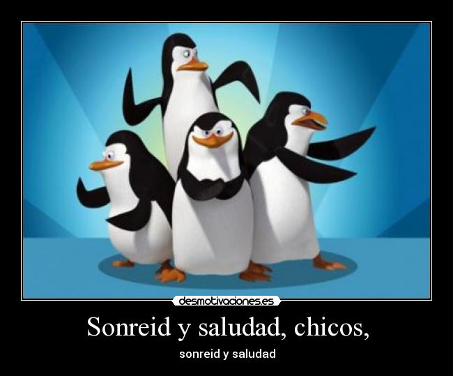 Sonreid y saludad, chicos, - 