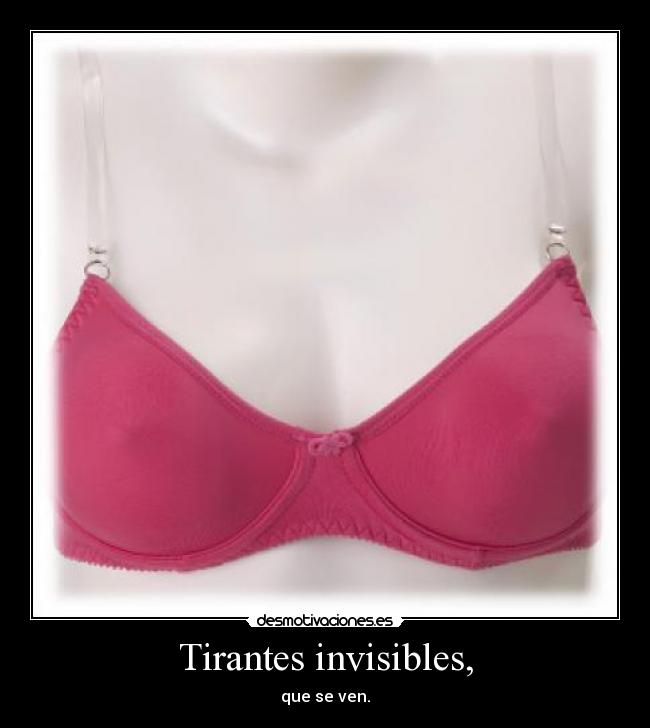 Tirantes invisibles, - que se ven.