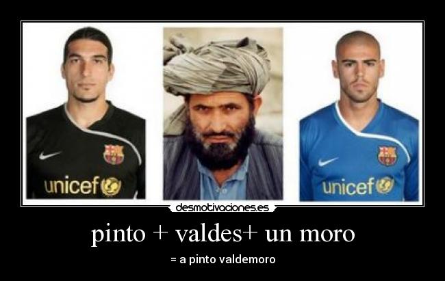 pinto + valdes+ un moro - 