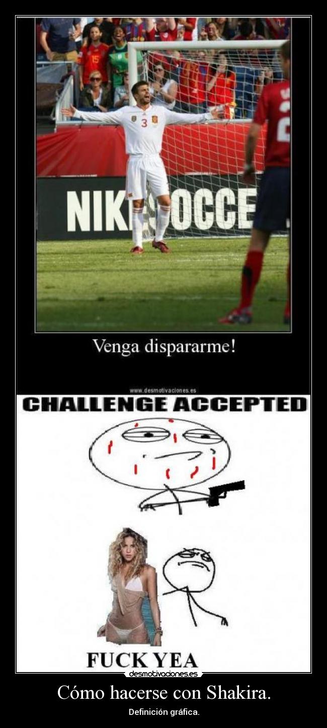 Cómo hacerse con Shakira. - Definición gráfica.