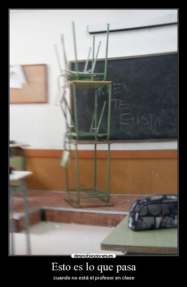 Esto es lo que pasa - cuando no está el profesor en clase