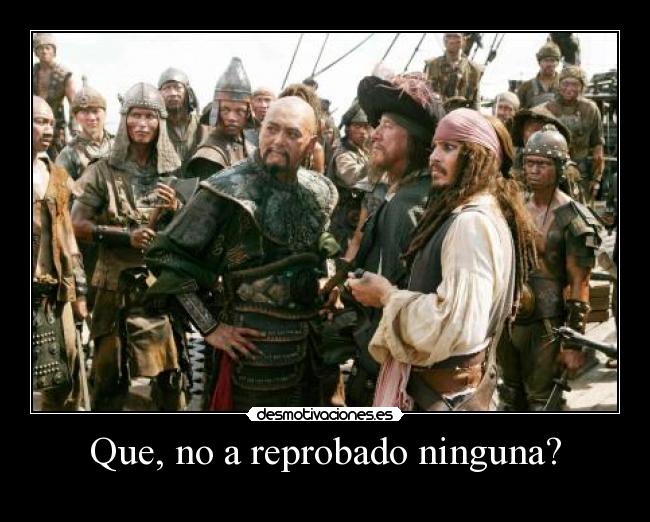 Que, no a reprobado ninguna? -