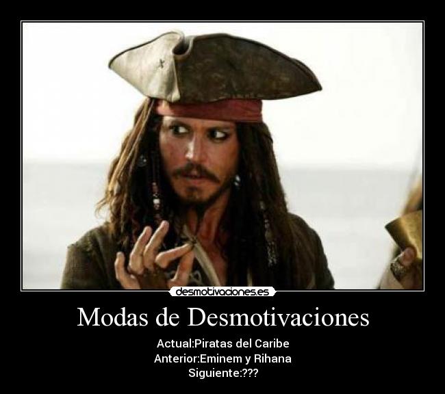 Modas de Desmotivaciones - Actual:Piratas del Caribe
Anterior:Eminem y Rihana
Siguiente:???