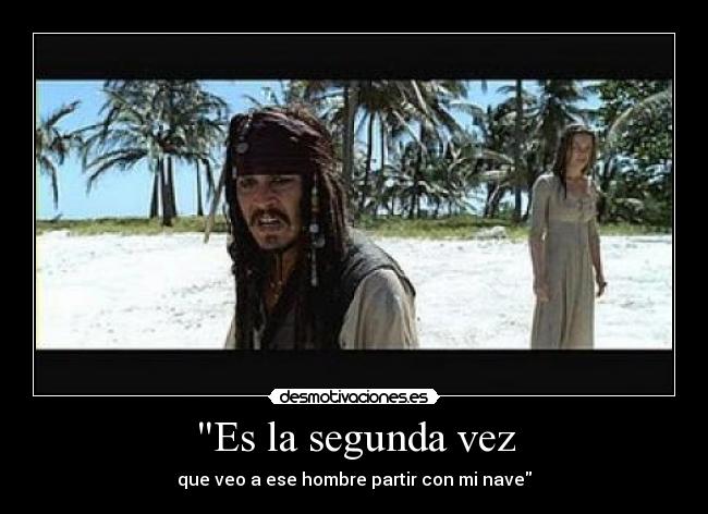 Es la segunda vez - que veo a ese hombre partir con mi nave