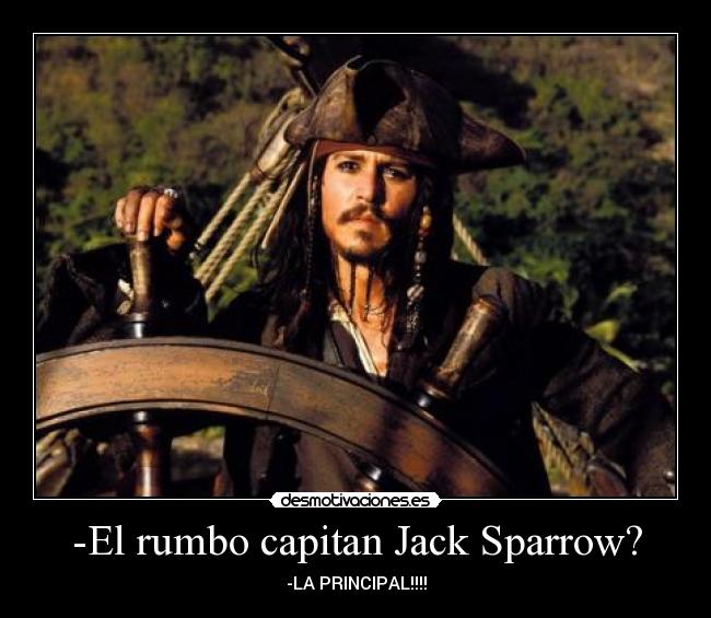 -El rumbo capitan Jack Sparrow? - 