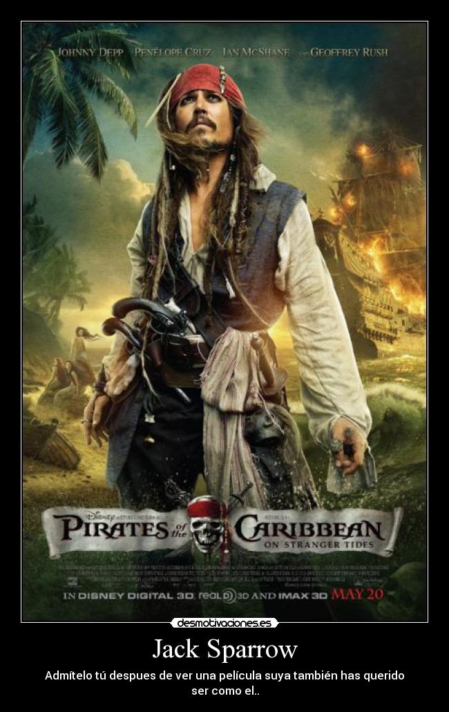 Jack Sparrow - Admítelo tú despues de ver una película suya también has querido ser como el..