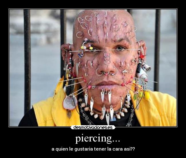 piercing... - a quien le gustaria tener la cara asi??