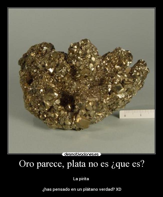 Oro parece, plata no es ¿que es? - 