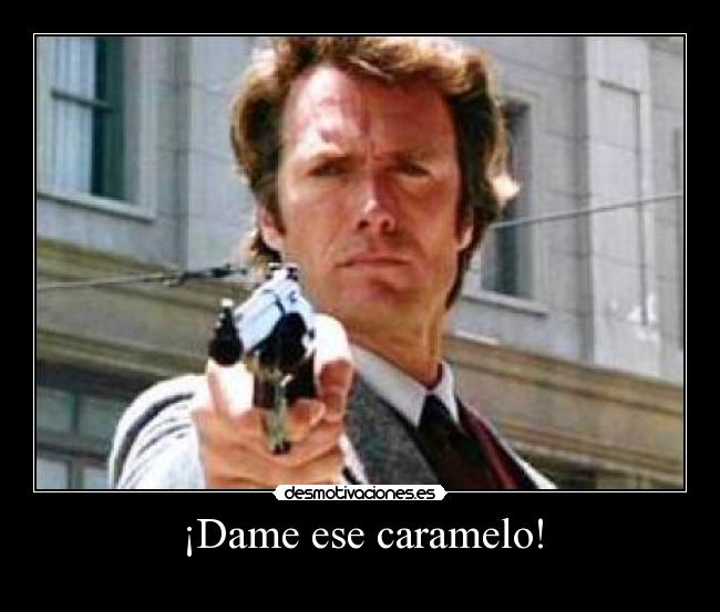 ¡Dame ese caramelo! -