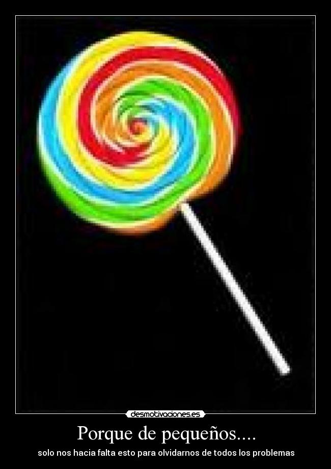 Porque de pequeños.... -