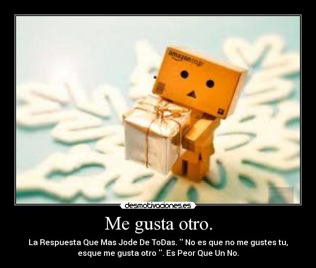 Me gusta otro. -